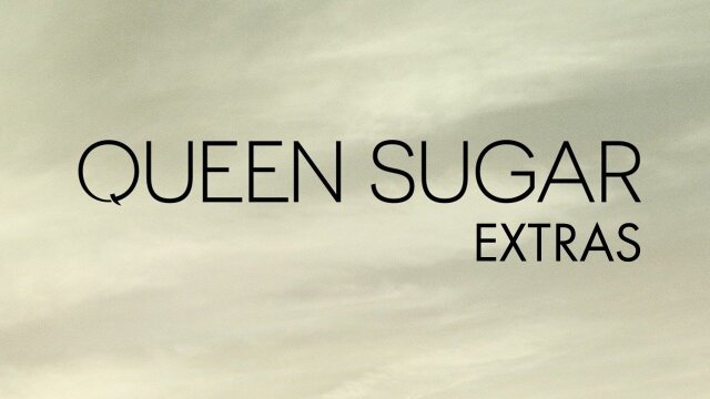 Queen Sugar: Extras