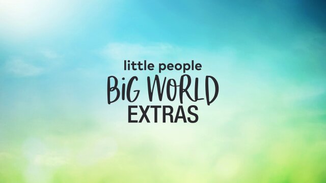 Little People, Big World: Extras
