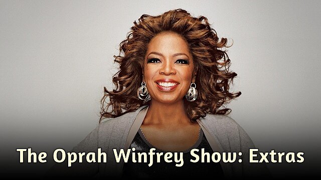 The Oprah Winfrey Show: Extras