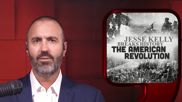 Jesse Kelly Breaks History: The American Revolution