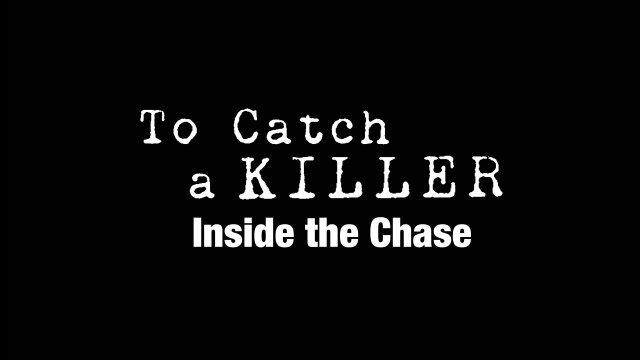 To Catch a Killer: Inside the Chase