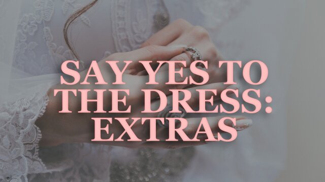 Say Yes to the Dress: Extras