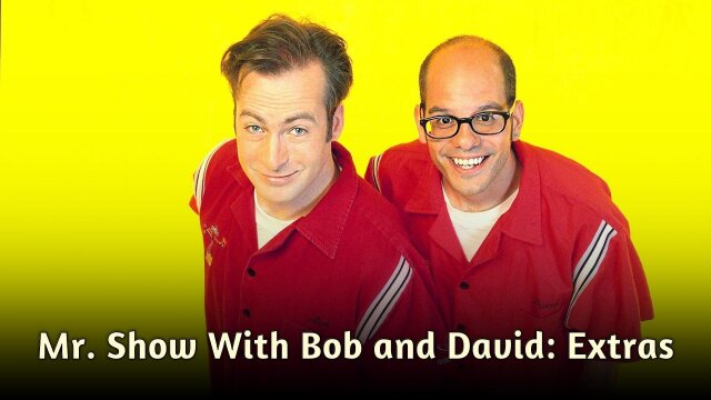 Mr. Show With Bob and David: Extras