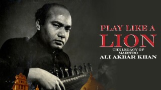 Play Like a Lion: The Legacy of Maestro Ali Akbar Khan
