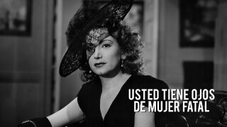 Usted tiene ojos de mujer fatal