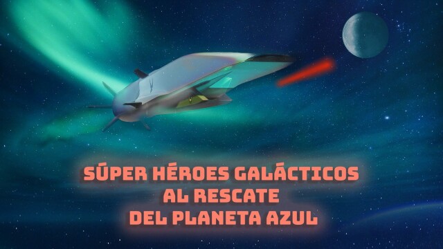 Súper Héroes Galácticos al Rescate del Planeta Azul