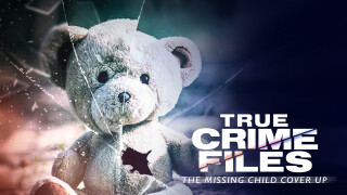 True Crime Files: The Missing Child Cover-Up