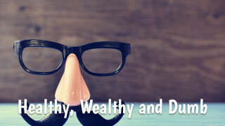 Healthy, Wealthy and Dumb