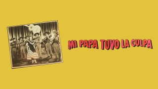 Mi papá tuvo la culpa