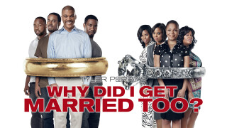 Tyler Perry's Why Did I Get Married Too?
