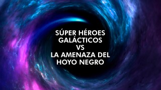 Súper Héroes Galácticos vs. La Amenaza del Hoyo Negro