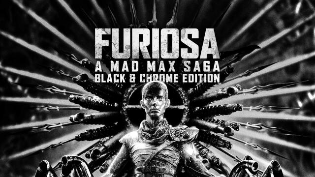 Furiosa: A Mad Max Saga: Black & Chrome