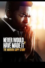 Never Would Have Made It: The Marvin Sapp Story
