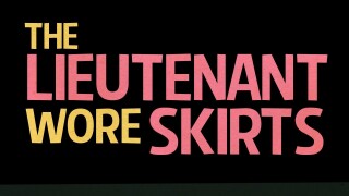The Lieutenant Wore Skirts