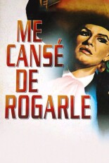 Me cansé de rogarle