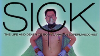 Sick: The Life and Death of Bob Flanagan, Supermasochist