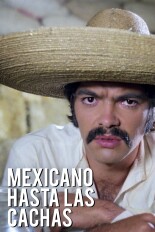 Mexicano hasta las cachas