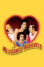 Tres Mexicanos Ardientes