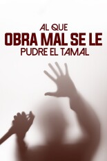 Al que obra mal se le pudre el tamal