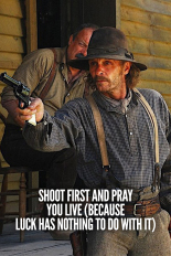 Shoot First and Pray You Live (Because Luck Has Nothing to Do With It)