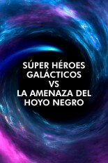 Súper Héroes Galácticos vs. La Amenaza del Hoyo Negro