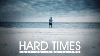 Hard Times: Lost on Long Island