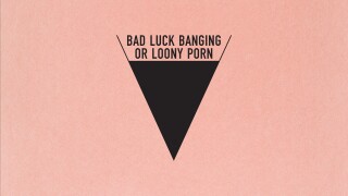 Bad Luck Banging or Loony Porn