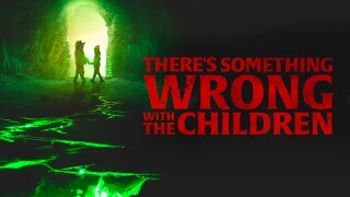 There's Something Wrong With the Children
