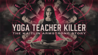 Yoga Teacher Killer: The Kaitlin Armstrong Story