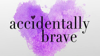 Accidentally Brave