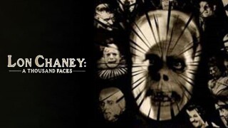Lon Chaney: A Thousand Faces