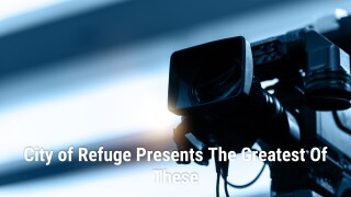City of Refuge Presents The Greatest Of These