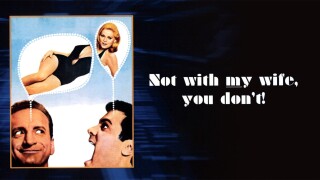 Not With My Wife, You Don't!