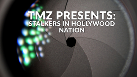 TMZ Presents: Stalkers in Hollywood Nation