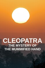 Cleopatra: The Mystery of the Mummified Hand