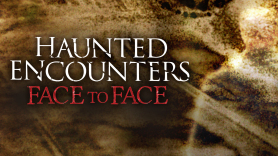 Haunted Encounters: Face to Face