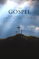 The Gospel: Who Jesus Christ Is and What He Came to Show Us