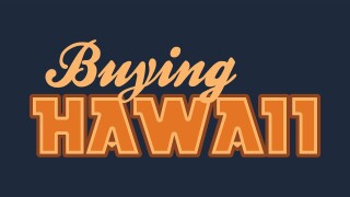 Buying Hawaii