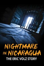 Nightmare in Nicaragua: The Eric Volz Story