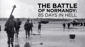 The Battle of Normandy: 85 Days in Hell