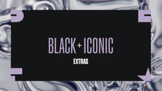 Black + Iconic: Extras