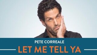 Pete Correale: Let Me Tell Ya