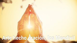 Arte hecho oración, los Mendivil