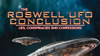 The Roswell UFO Conclusion: Lies, Conspiracies and Confessions