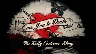 Love you to Death: The Kelly Cochran Story