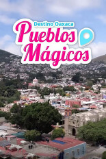 Destino Oaxaca, pueblos mágicos