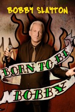 Bobby Slayton: Born to Be Bobby