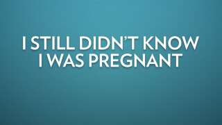 I Still Didn't Know I Was Pregnant