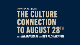 OWN Spotlight The Culture Connection to August 28th, with Ava DuVernay and Rev. Sharpton