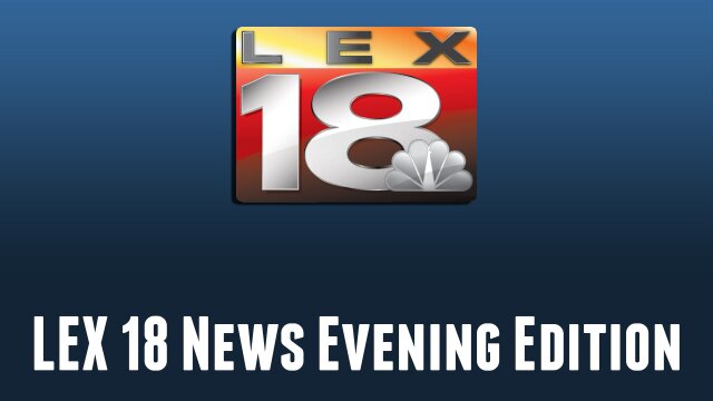 LEX 18 News Evening Edition